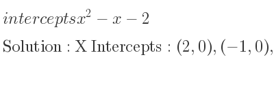 The intercepts of x^2-x-2 is X Intercepts: (2,0),(-1,0),Y Intercepts: (0,-2)